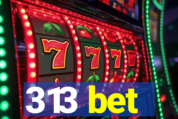 313 bet